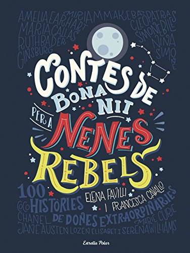 Contes de bona nit per a nenes rebels: 100 Històries de dones extraordinaries von Estrella Polar
